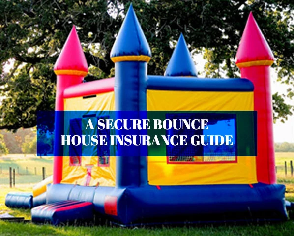 A SECURE BOUNCE HOUSE INSURANCE GUIDE